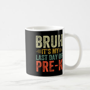 Bruh Its My Last Day Of Pre-k Last Day Of School T Coffee Mug
