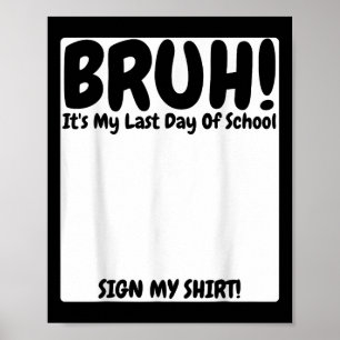 Bruh Its My Last Day Of School Sign My