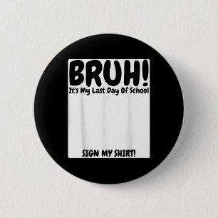 Bruh Its My Last Day Of School Sign My 6 Cm Round Badge