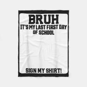 Bruh Its My Last First Day Of School Sign My Fleece Blanket