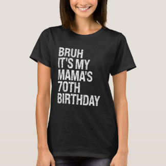 Bruh It's My Mama's 70th Birthday Queen Mum Crown  T-Shirt
