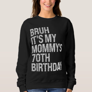 Bruh It's My Mummy's 70th Birthday Queen Mum Crown Sweatshirt