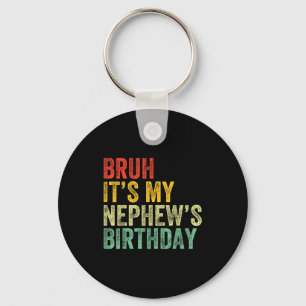 Bruh It's My Nephew's Birthday Funny Birthday Uncl Key Ring