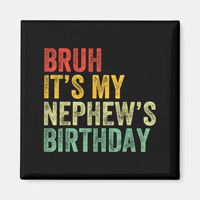 Bruh It's My Nephew's Birthday Funny Birthday Uncl Magnet (Front)
