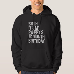 Bruh It's My Puppy's 12-Month Birthday Pet Dog Lov Hoodie