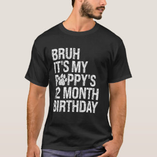 Bruh It's My Puppy's 12-Month Birthday Pet Dog Lov T-Shirt