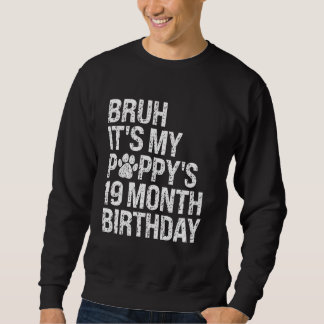 Bruh It's My Puppy's 19-Month Birthday Pet Dog Lov Sweatshirt