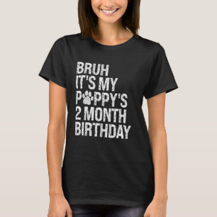 Bruh It's My Puppy's 2-Month Birthday Pet Dog Love T-Shirt