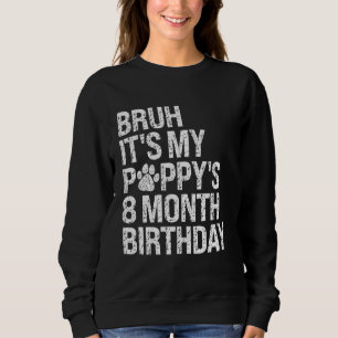 Bruh It's My Puppy's 8-Month Birthday Pet Dog Love Sweatshirt
