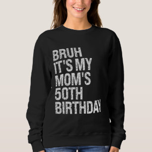 Bruh It's My Queen Mum's 50th Birthday OMG Crown H Sweatshirt