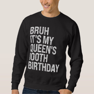 Bruh It's My Queen's 100th Birthday Crown OMG Happ Sweatshirt