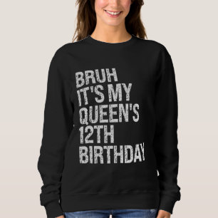 Bruh It's My Queen's 12th Birthday Crown OMG Princ Sweatshirt
