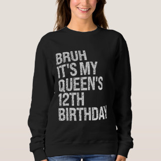 Bruh It's My Queen's 12th Birthday Crown OMG Princ Sweatshirt