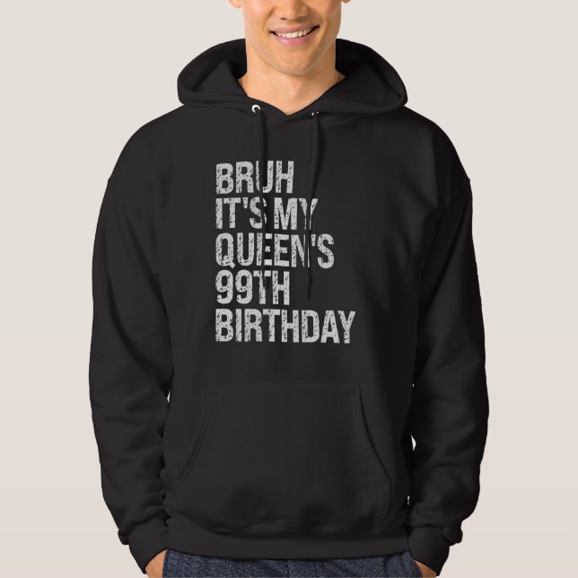 Bruh It's My Queen's 99th Birthday Bro Crown OMG H Hoodie (Front)