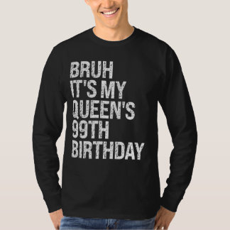 Bruh It's My Queen's 99th Birthday Bro Crown OMG H T-Shirt