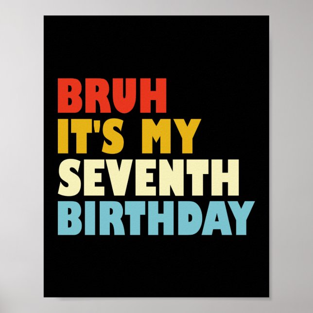 Bruh It's My Seventh Birthday 7 Year Old Girl Boy Poster (Front)