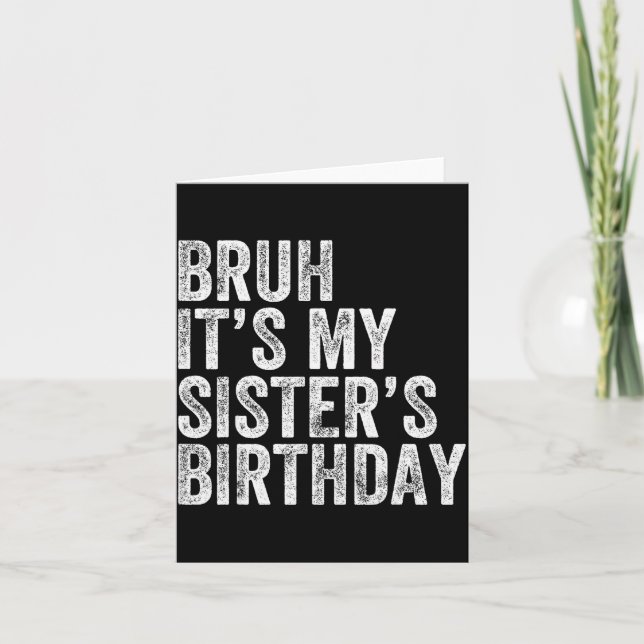 Bruh It's My Sister's Birthday Funny Birthday Brot Card (Front)