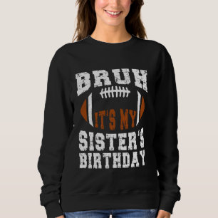 Bruh It's My Sister's Birthday Funny Football Bday Sweatshirt