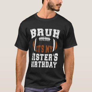 Bruh It's My Sister's Birthday Funny Football Bday T-Shirt