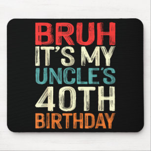 Bruh Its My Uncles 40th Birthday 40 Years Old Retr Mouse Pad