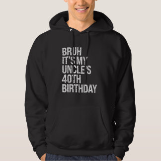 Bruh It's My Uncle's 40th Birthday King Happy Crow Hoodie