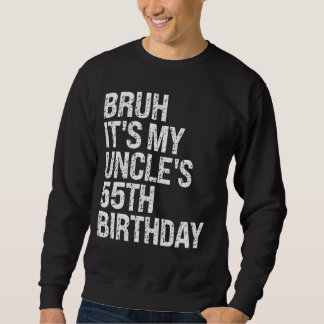 Bruh It's My Uncle's 55th Birthday King Happy Crow Sweatshirt