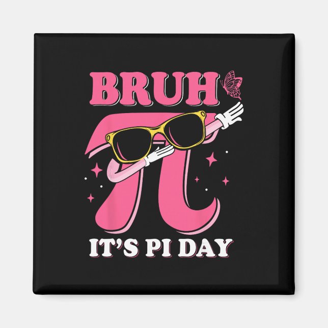 Bruh It's Pi Day 3.14 Funny Pi Day Saying Math Tea Magnet (Front)