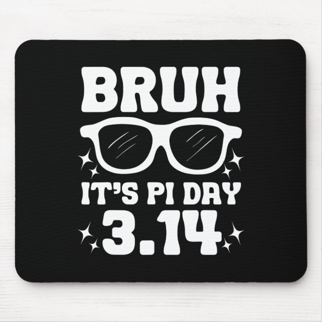 Bruh It's Pi Day 3.14-funny Pi Day Saying Math Tea Mouse Pad (Front)