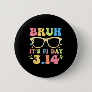 Bruh It's Pi Day 3.14 Funny Pi Day Teachers Math L 6 Cm Round Badge