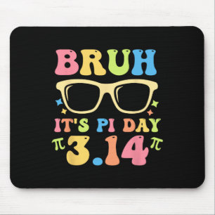 Bruh It's Pi Day 3.14 Funny Pi Day Teachers Math L Mouse Pad