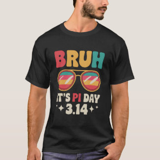 Bruh It's Pi Day, Funny Pi Day apparel Design  T-Shirt