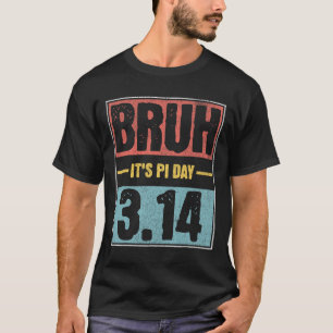 Bruh It's Pi Day Shirt Funny Pi Day Saying Math Te