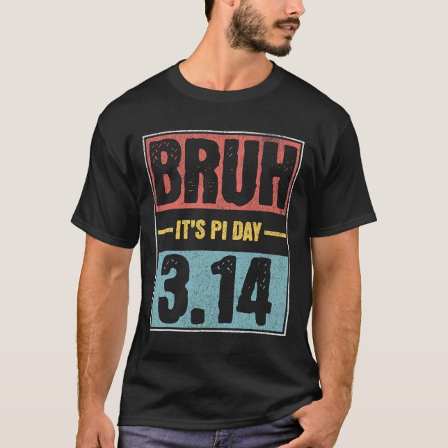 Bruh It's Pi Day Shirt Funny Pi Day Saying Math Te (Front)