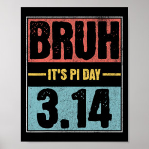 Bruh It's Pi Day Shirt Funny Pi Day Saying Math Te Poster