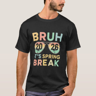 Bruh It's Spring Break 2026 Funny Teen College Vac T-Shirt