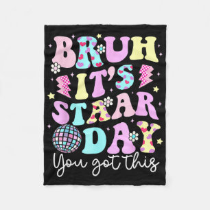 Bruh Its Staar Day Testing Day Motivation You Got  Fleece Blanket