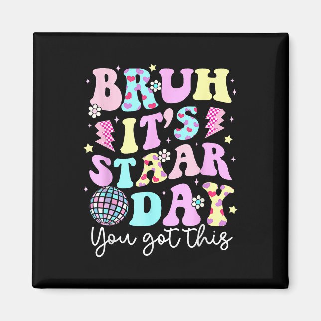 Bruh Its Staar Day Testing Day Motivation You Got  Magnet (Front)