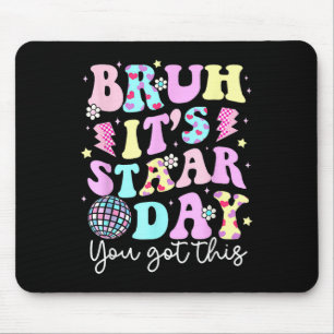 Bruh Its Staar Day Testing Day Motivation You Got Mouse Pad
