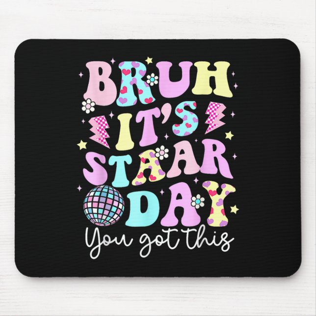 Bruh Its Staar Day Testing Day Motivation You Got  Mouse Pad (Front)