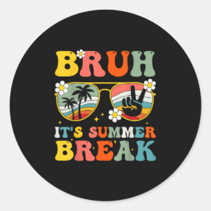 Bruh Its Summer Break Schools Out Teacher Student Classic Round Sticker