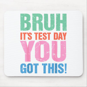 Bruh Its Test Day You Got This For Teacher Student Mouse Pad