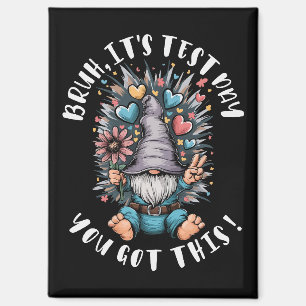 Bruh it's test day you got this funny school motiv magnet