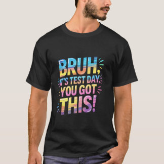 Bruh It's Test Day You Got This funny teacher T-Shirt