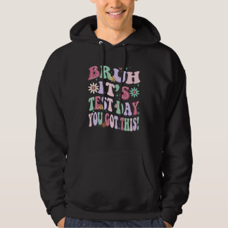 bruh it's test day you got this hoodie