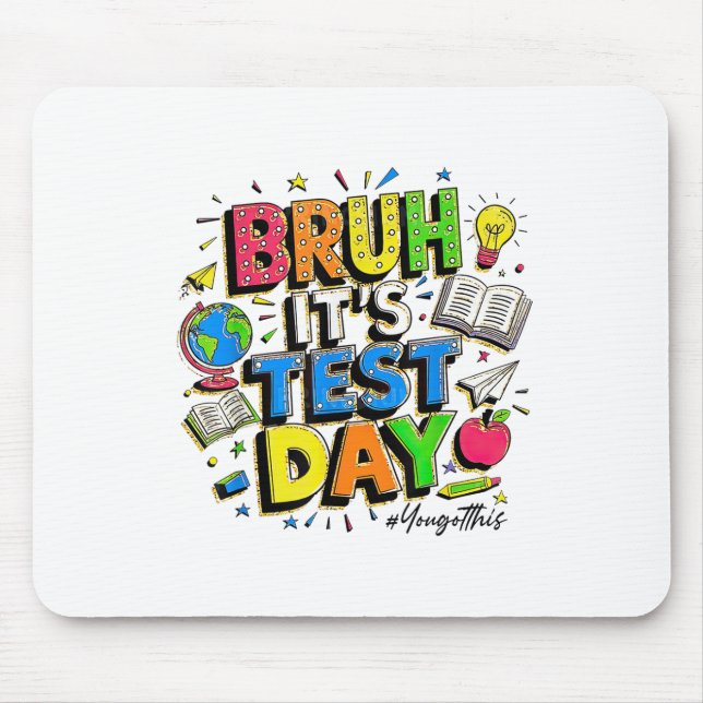 Bruh Its Test Day You Got This Rock The Test  Mouse Pad (Front)