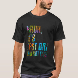 Bruh It's Test Day You Got This Testing Day Teache T-Shirt