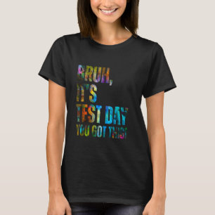 Bruh It's Test Day You Got This Testing Day Teache T-Shirt