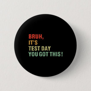 Bruh Its Test Day You Got This Testing Day Teacher 6 Cm Round Badge