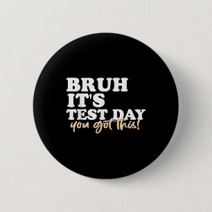 Bruh Its Test Day You Got This Testing Day Teacher 6 Cm Round Badge