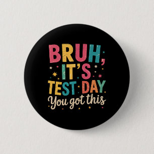 Bruh Its Test Day You Got This Testing Day Teacher 6 Cm Round Badge
